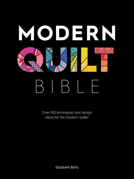 Title details for Modern Quilt Bible by Elizabeth Betts - Available